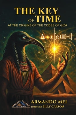 The Key of Time: At the origins of the codes of Giza by Carson, Billy