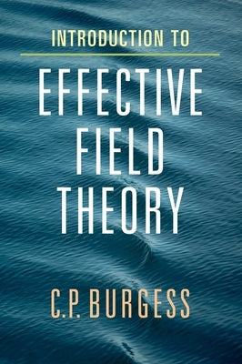 Introduction to Effective Field Theory: Thinking Effectively about Hierarchies of Scale by Burgess, C. P.