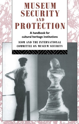 Museum Security and Protection: A Handbook for Cultural Heritage Institutions by Burke, Robert