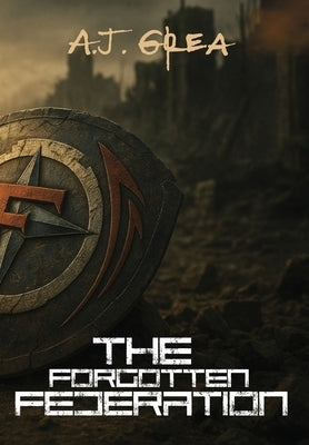 The Forgotten Federation by Grea, A. J.