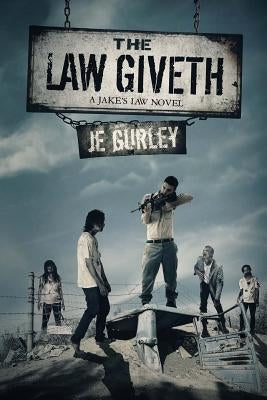The Law Giveth: A Jake's Law Novel by Gurley, Je