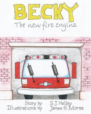 Becky the New Fire Engine by Kelley, S. J.
