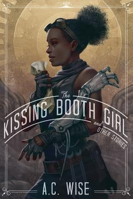 The Kissing Booth Girl & Other Stories by Wise, A. C.