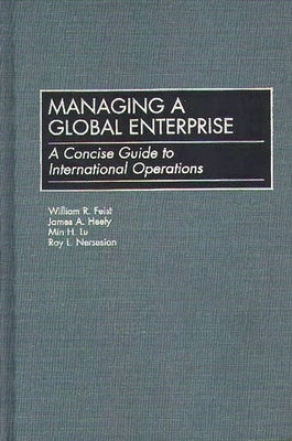 Managing a Global Enterprise: A Concise Guide to International Operations by Feist, William R.