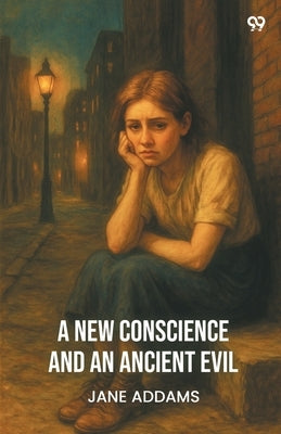 A New Conscience And An Ancient Evil by Addams, Jane