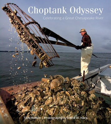 Choptank Odyssey: Celebrating a Great Chesapeake River by Horton, Tom