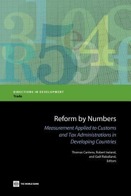 Reform by Numbers: Measurement Applied to Customs and Tax Administrations in Developing Countries by Cantens, Thomas