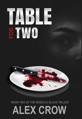 Table For Two: Book 2 of The Rebecca Black Trilogy by Crow, Alex