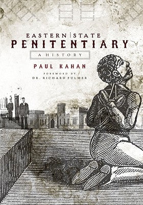 Eastern State Penitentiary: A History by Kahan, Paul