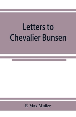 Letters to Chevalier Bunsen on the classification of the Turanian languages by Max Muller, F.
