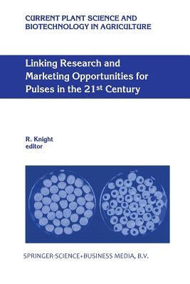 Linking Research and Marketing Opportunities for Pulses in the 21st Century: Proceedings of the Third International Food Legumes Research Conference by Knight, R.