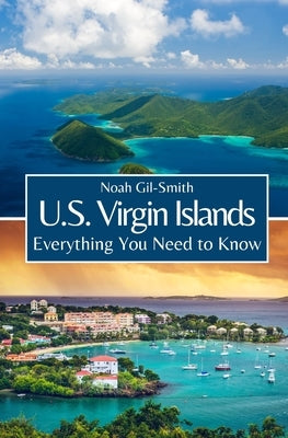 U.S. Virgin Islands: Everything You Need to Know by Gil-Smith, Noah