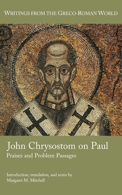 John Chrysostom on Paul: Praises and Problem Passages by Mitchell, Margaret M.