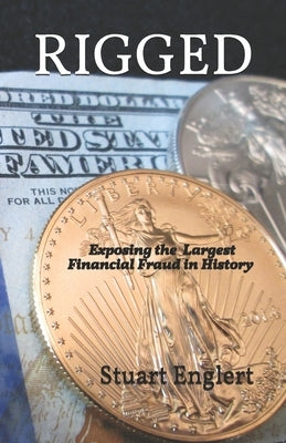 Rigged: Exposing the Largest Financial Fraud in History by Englert, Stuart