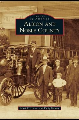 Albion and Noble County by Hunter, Mark R.