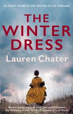 The Winter Dress: Two Women Separated by Centuries Drawn Together by One Beautiful Silk Dress by Chater, Lauren