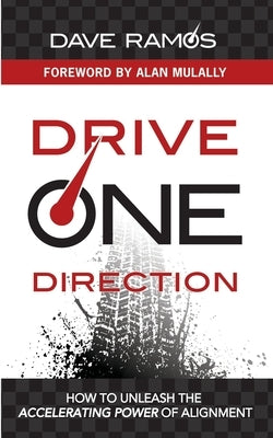 Drive One Direction: How to Unleash the Accelerating Power of Alignment by Ramos, Dave