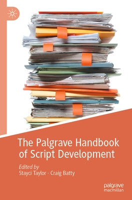 The Palgrave Handbook of Script Development by Taylor, Stayci