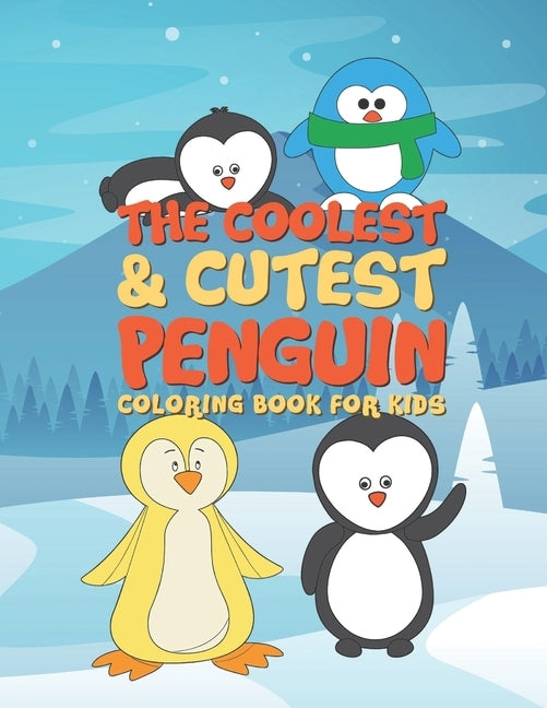 The Coolest & Cutest Penguin Coloring Book For Kids: 25 Fun Designs For Boys And Girls - Perfect For Young Children Preschool Elementary Toddlers by Kicks, Giggles and