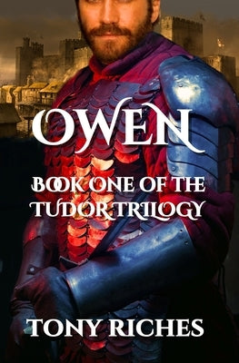 Owen - Book One of the Tudor Trilogy by Riches, Tony