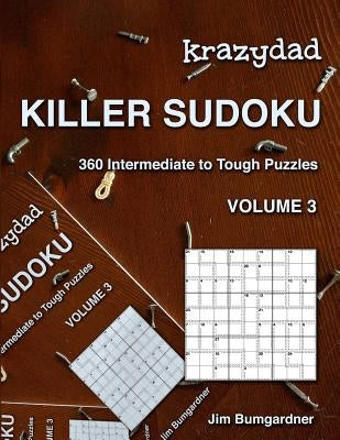 Krazydad Killer Sudoku Volume 3: 360 Intermediate to Tough Puzzles by Bumgardner, Jim