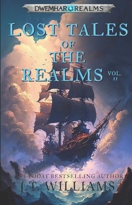 Lost Tales of the Realms: Volume II by Williams, J. T.