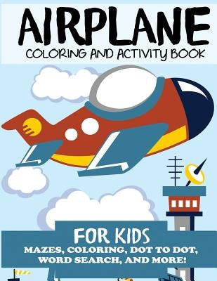 Airplane Coloring and Activity Book for Kids: Mazes, Coloring, Dot to Dot, Word Search, and More! by Blue Wave Press
