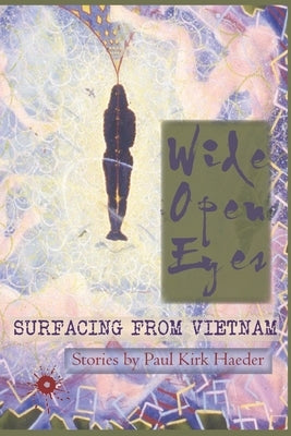 Wide Open Eyes: Surfacing from Vietnam by Haeder, Paul Kirk