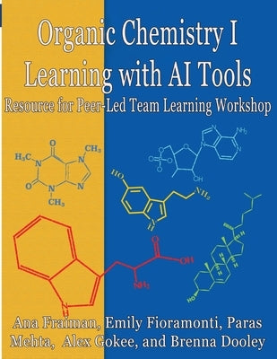 Organic Chemistry I Learning with AI Tools: Peer-Led Team Learning Workbook by Fraiman, Ana