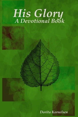 His Glory (A Devotional Book) by Kornelsen, Dorita