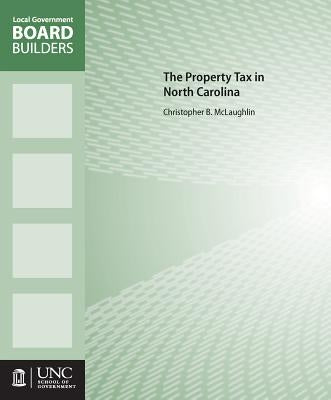 The Property Tax in North Carolina by McLaughlin, Christopher B.