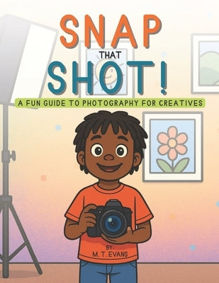Snap that Shot: A Fun Guide to Photography for Creatives by Evan, Marcus