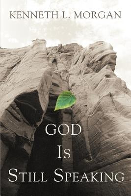 God Is Still Speaking by Morgan, Kenneth L.