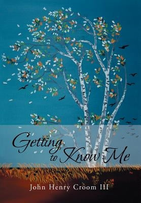 Getting to Know Me by Croom, John Henry, III