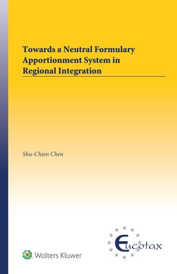 Towards a Neutral Formulary Apportionment System in Regional Integration by Chen, Shu-Chien