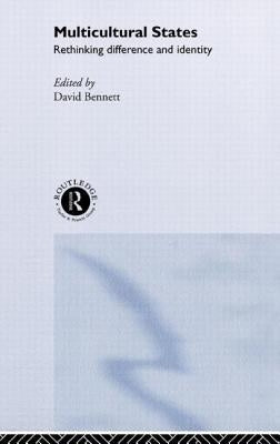 Multicultural States: Rethinking Difference and Identity by Bennett, David