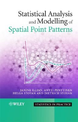 Statistical Analysis and Modelling of Spatial Point Patterns by Illian, Janine