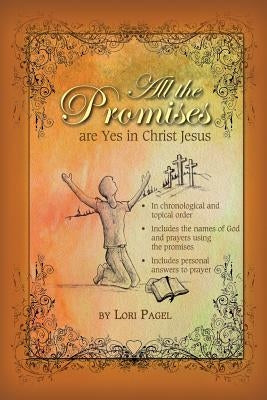 All the Promises: are Yes in Christ Jesus by Pagel, Lori C.