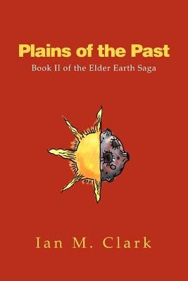 Plains of the Past: Book II of the Elder Earth Saga by Clark, Ian M.