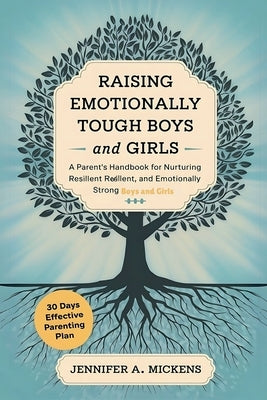 Raising Emotionally Tough Boys and Girls by Mickens, Jennifer A.