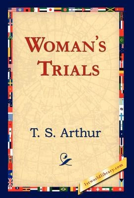 Woman's Trials by Arthur, T. S.