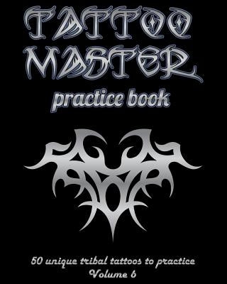 Tattoo Master Practice Book - 50 Unique Tribal Tattoos to Practice: 8 X 10(20.32 X 25.4 CM) Size Page with 3 Dots Per Inch to Practice with Real Hand- by Hunter, Till