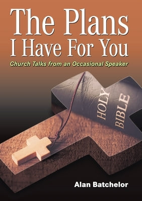The Plans I have For You by Batchelor, Alan