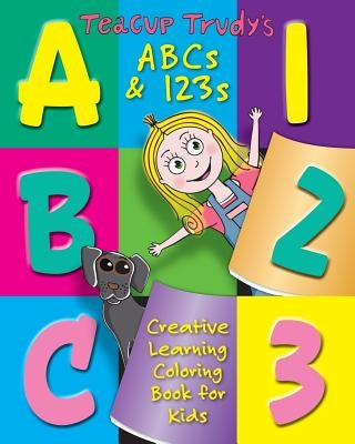 Teacup Trudy's ABC's & 123's Coloring Book: A Children's Coloring Book by Pittman, Ron