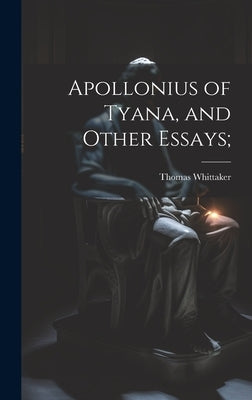 Apollonius of Tyana, and Other Essays; by Whittaker, Thomas