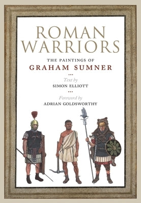 Roman Warriors: The Paintings of Graham Sumner by Sumner, Graham