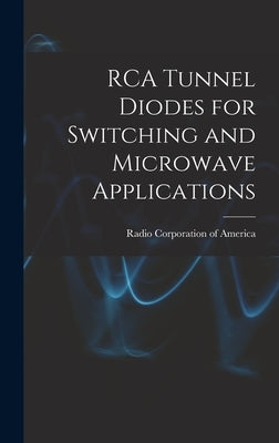RCA Tunnel Diodes for Switching and Microwave Applications by Radio Corporation Of America