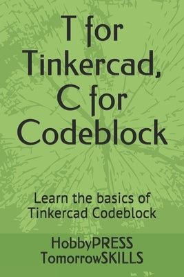 T for Tinkercad, C for Codeblock: Learn the basics of Tinkercad Codeblock by Yu, Chak Tin