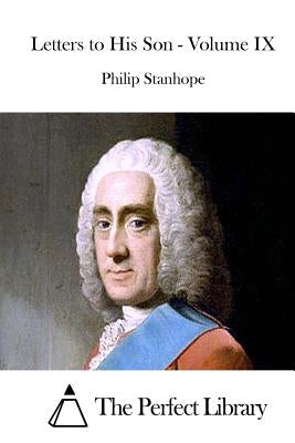 Letters to His Son - Volume IX by The Perfect Library