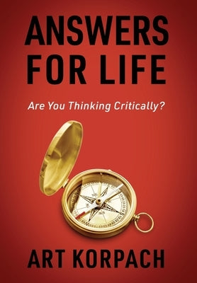 Answers for Life: Are You Thinking Critically? by Korpach, Art